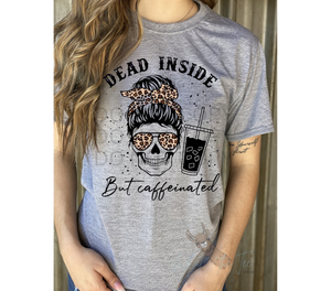 Dead inside But Caffeinated Graphic Tee