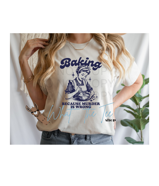 Baking Because murder is wrong Graphic Tee